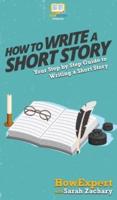How To Write a Short Story: Your Step By Step Guide to Writing a Short Story