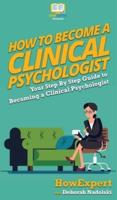 How To Become a Clinical Psychologist: Your Step By Step Guide To Becoming a Clinical Psychologist