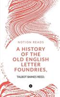 A History of the Old English Letter Foundries, With Notes,