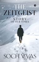 The Zeitgeist : Story Of Our Times: The Zeitgeist : Story Of Our Times