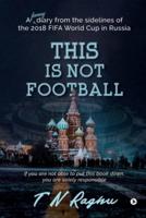 This is not Football: A funny diary from the sidelines of the 2018 FIFA World Cup in Russia
