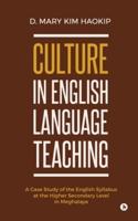 Culture in English Language Teaching: A Case Study of the English Syllabus at the Higher Secondary Level in Meghalaya