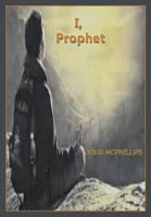 I, Prophet: One World Order: Towards 2030