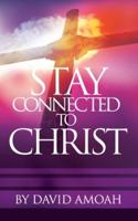 Stay Connected To Christ