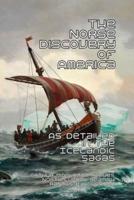 The Norse Discovery of America : As Detailed in the Icelandic Sagas