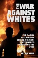 The War Against Whites: The Racial Psychology Behind the Anti-White Hatred Sweeping the West