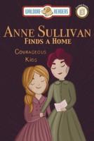 Anne Sullivan: Finds a Home "The Courageous Kids Series"