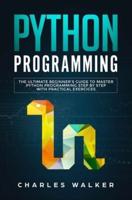 Python Programming: The Ultimate Beginner's Guide to Master Python Programming Step by Step with Practical Exercices