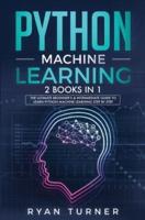 Python machine Learning: The Ultimate Beginner's & Intermediate Guide to Learn Python Machine Learning Step by Step using Scikit-Learn and Tensorflow
