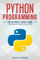 Python Programming: The Ultimate Expert Guide to Learn Python Step by Step