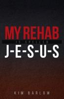 My Rehab Is Spelled J-E-S-U-S