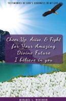 Cheer Up, Arise, & Fight for Your Amazing Divine Future