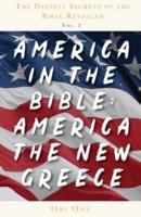 The Deepest Secrets of the Bible Revealed Volume 2: America in the Bible: America the New Greece