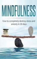 Mindfulness: How to completely destroy stress and anxiety in 30 days