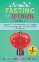 INTERMITTENT FASTING FOR WOMEN BIBLE: 8 BOOKS IN 1: Beginner's Collection For Rapid Weight Loss, Fat Burning And A Healthy Lifestyle For Women