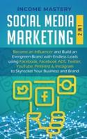Social Media Marketing: 2 in 1: Become an Influencer & Build an Evergreen Brand with Endless Leads using Facebook, Facebook ADS, Twitter, YouTube Pinterest & Instagram to Skyrocket Your Business & Brand