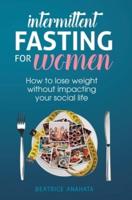 Intermittent Fasting for Women: How to lose weight Without Impacting Your Social Life