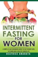 Intermittent Fasting for Women: A Simple 14-Day Beginner's Guide to Fast Weight Loss, Fat Burn, and A Healthy Longer Life