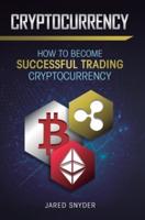 Cryptocurrency: How to Become Successful Trading Cryptocurrency