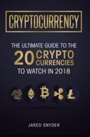 Cryptocurrency: The Ultimate Guide To The 20 Cryptocurrencies To Watch In 2018