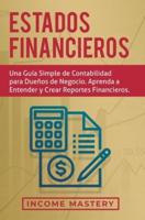 Estados financieros: Una guía simple de contabilidad para dueños de negocio. Aprenda a entender y crear reportes financieros