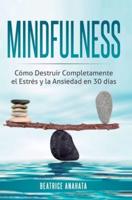 Mindfulness: Como Destruir Completamente el Estres y la Ansiedad en 30 Dias