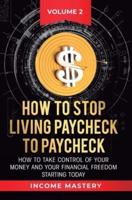 How to Stop Living Paycheck to Paycheck: How to take control of your money and your financial freedom starting today Volume 2