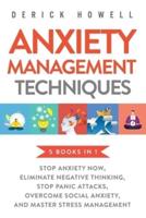 Anxiety Management Techniques 5 Books in 1:  Stop Anxiety Now, Eliminate Negative Thinking, Stop Panic Attacks, Overcome Social Anxiety, Master Stress Management