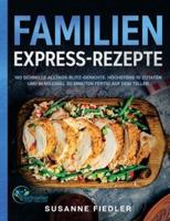 Familien Express-Rezepte: 180 schnelle Alltags-Blitz-Gerichte. Höchstens 10 Zutaten und in maximal 30 Minuten fertig auf dem Teller