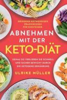 Abnehmen mit der Keto-Diät: Dringend notwendiges Praxiswissen für Einsteiger. Genau so verlieren Sie schnell und sicher Gewicht durch die ketogene Ernährung