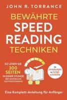 Bewährte Speed Reading Techniken:  So lesen Sie 300 Seiten in einer Stunde (bei maximalem Textverständnis). Eine Komplett-Anleitung für Anfänger   Mit Lernübungen für Fortgeschrittene