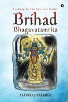 Brihad Bhagavatamrita: Roadmap to the Spiritual World
