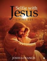 Selfie with Jesus: Living God