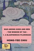 War among Gods and Men - 1. A Blasphemous Pilgrimage: 科幻世界的封神演義卷一（國際英文版）