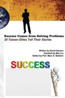Success Comes from Solving Problems: 20 Taiwan Elites Tell Their Stories (English Edition)