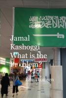 Jamal Kashoggi What Is the Problem?