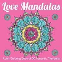 Love Mandalas: Adult Coloring Book of 50 Romantic Mandalas