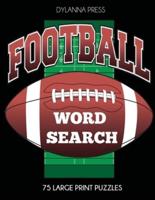 Football Word Search: 75 Large Print Puzzles Featuring Favorite Players, Teams, and Game Terms