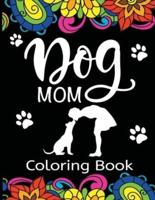 Dog Mom Coloring Book: Fun, Quirky, and Unique Adult Coloring Book for Everyone Who Loves Their Fur Baby