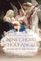 Devotion to the Nine Choirs of Holy Angels: And Especially to the Angel-Guardians