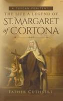 Tuscan Penitent: The Life a Legend of St. Margaret of Cortona