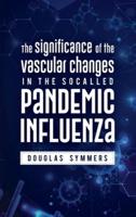 Significance of the Vascular Changes in the Socalled Pandemic Influenza