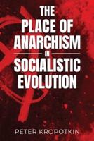 The Place of Anarchism in Socialistic Evolution