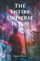 The Entire Universe Is You