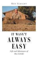 It Wasn't Always Easy: Life and Adventures of Ron Schildt