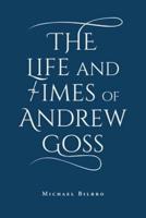 The Life and Times of Andrew Goss