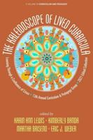 The Kaleidoscope of Lived Curricula: Learning Through a Confluence of Crises 13th Annual Curriculum & Pedagogy Group  2021 Edited Collection