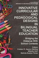 Innovative Curricular and Pedagogical Designs in Bilingual Teacher Education: Bridging the Distance with School Contexts