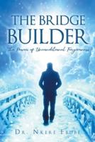 The Bridge Builder: The Power of Unconditional Forgiveness