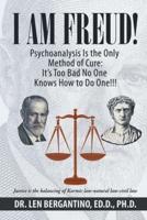 I Am Freud! Psychoanalysis Is the Only Method of Cure:  It's Too Bad No One Knows How to Do One!!!